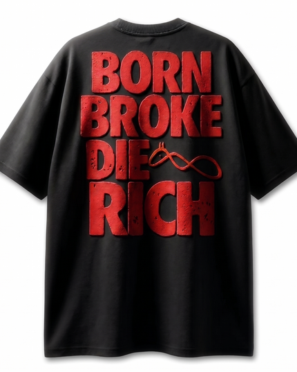 Born Broke Die Rich :  Printed Oversized T-Shirt